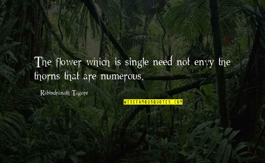 You Win I Quit Quotes By Rabindranath Tagore: The flower which is single need not envy You Win I Quit Quotes By Rabindranath Tagore: The flower which is single need not envy