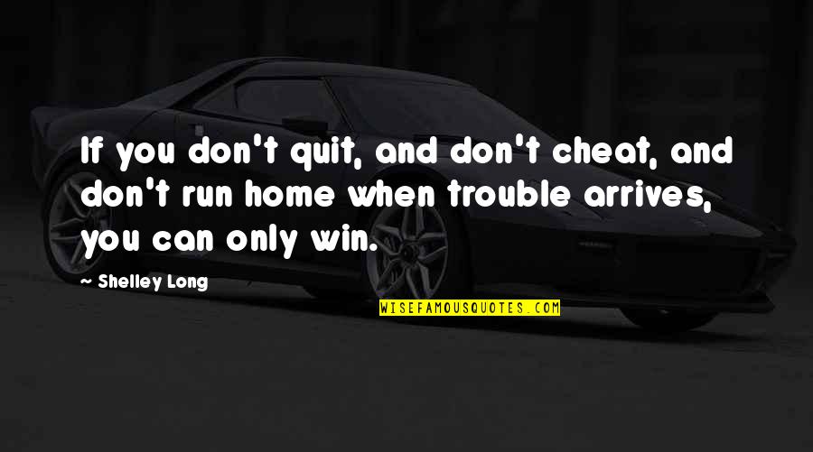 You Win I Quit Quotes By Shelley Long: If you don't quit, and don't cheat, and