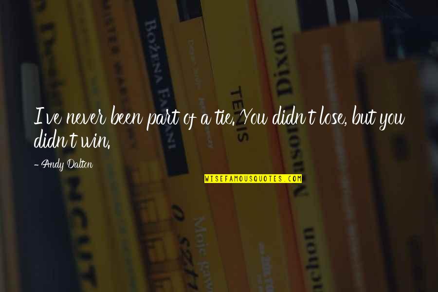You Win I Win Quotes By Andy Dalton: I've never been part of a tie. You