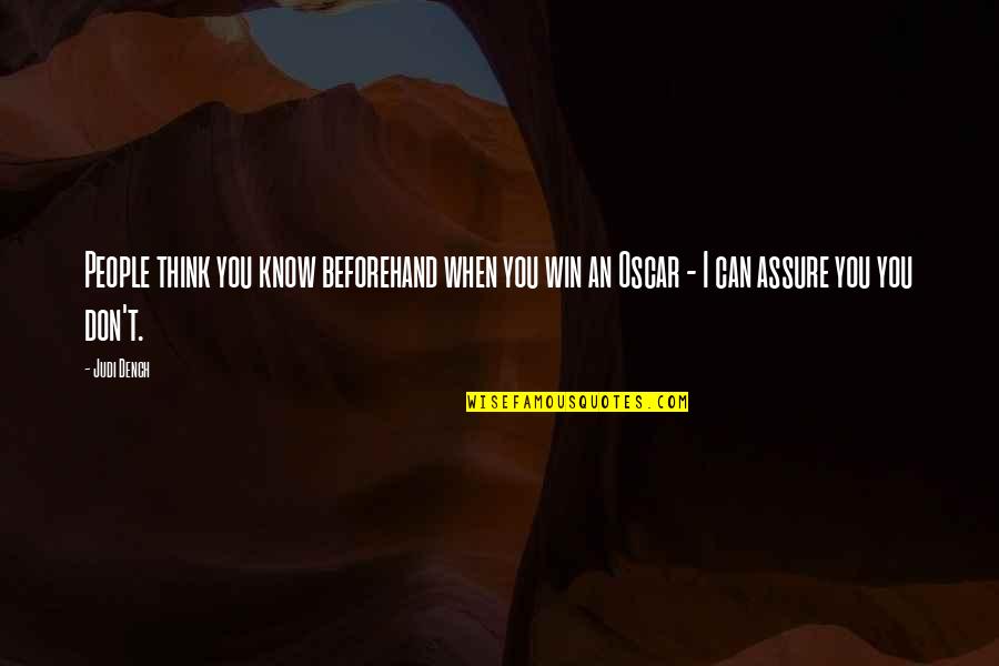 You Win I Win Quotes By Judi Dench: People think you know beforehand when you win