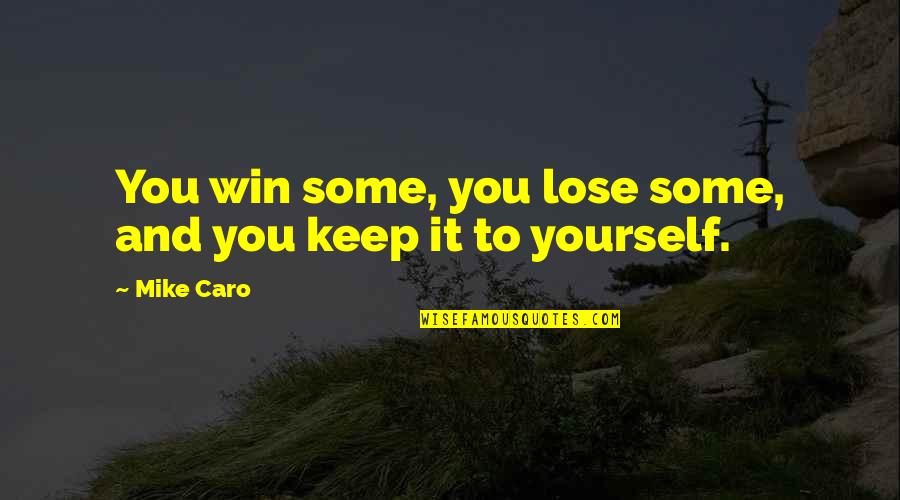You Win Some You Lose Some Quotes By Mike Caro: You win some, you lose some, and you