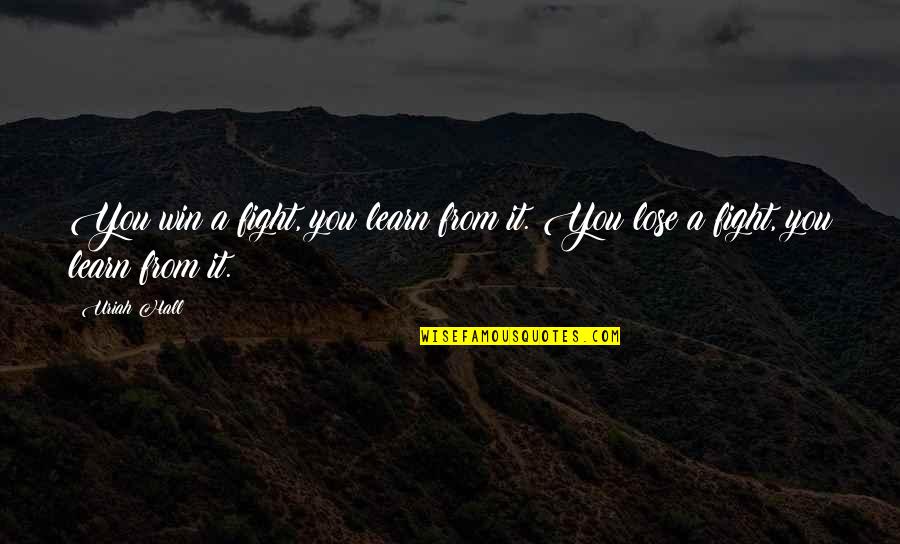 You Win Some You Lose Some Quotes By Uriah Hall: You win a fight, you learn from it.