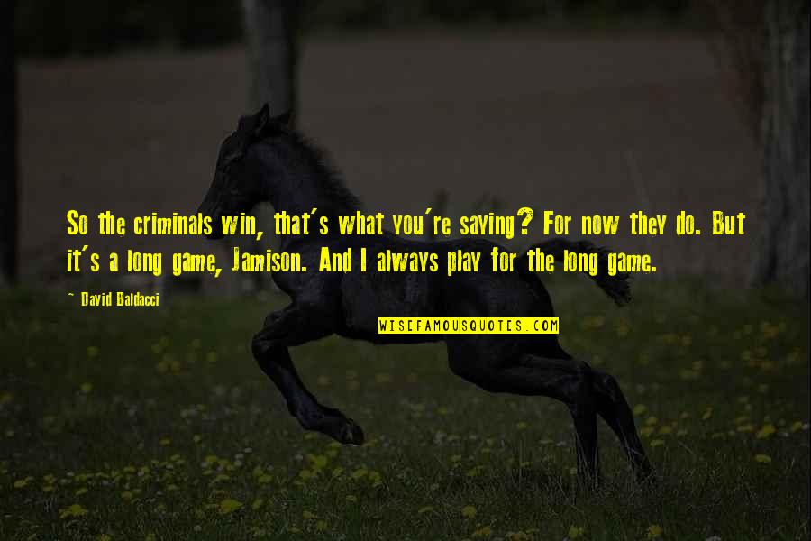 You Win The Game Quotes By David Baldacci: So the criminals win, that's what you're saying?