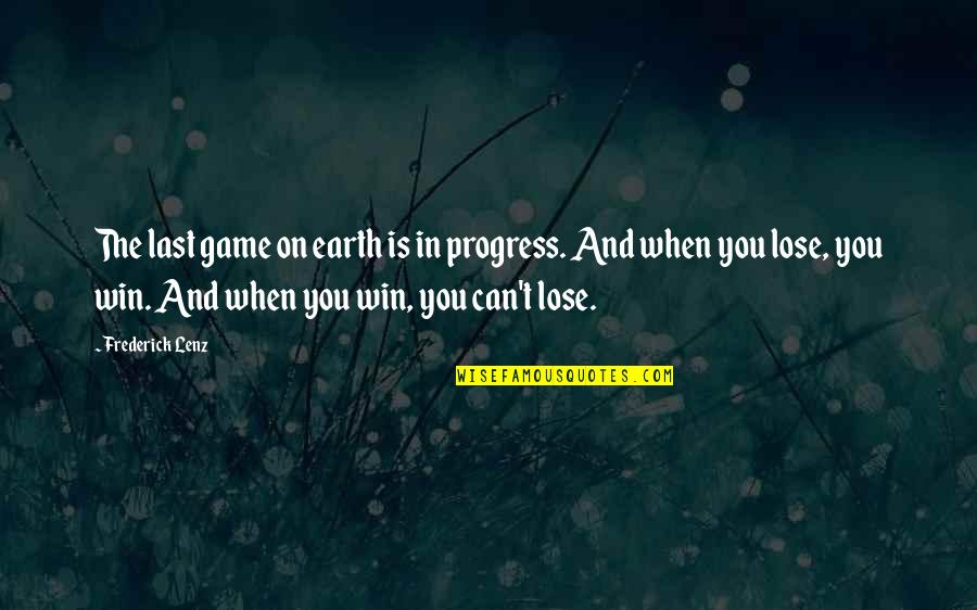 You Win The Game Quotes By Frederick Lenz: The last game on earth is in progress.