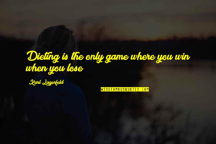 You Win The Game Quotes By Karl Lagerfeld: Dieting is the only game where you win