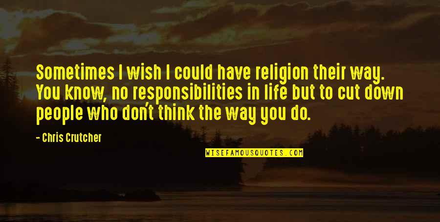You Wish You Could Quotes By Chris Crutcher: Sometimes I wish I could have religion their You Wish You Could Quotes By Chris Crutcher: Sometimes I wish I could have religion their