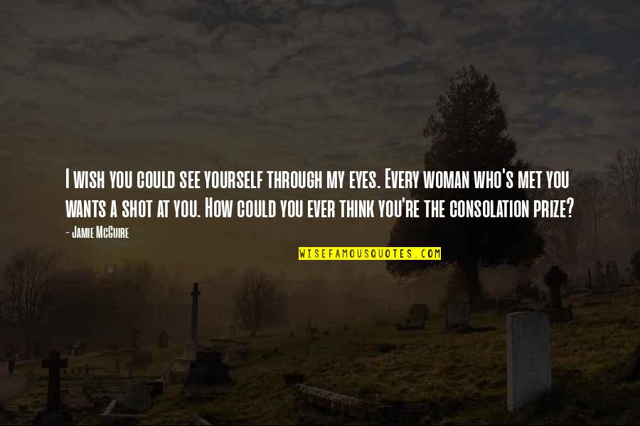 You Wish You Could Quotes By Jamie McGuire: I wish you could see yourself through my You Wish You Could Quotes By Jamie McGuire: I wish you could see yourself through my