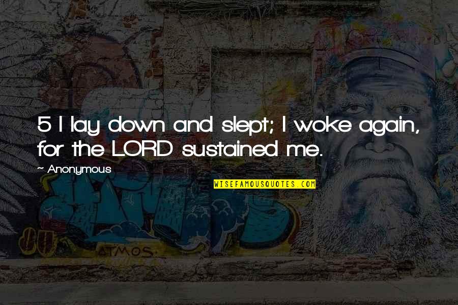 You Woke Me Up Quotes By Anonymous: 5 I lay down and slept; I woke