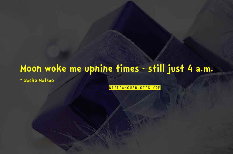 You Woke Me Up Quotes By Basho Matsuo: Moon woke me upnine times - still just You Woke Me Up Quotes By Basho Matsuo: Moon woke me upnine times - still just