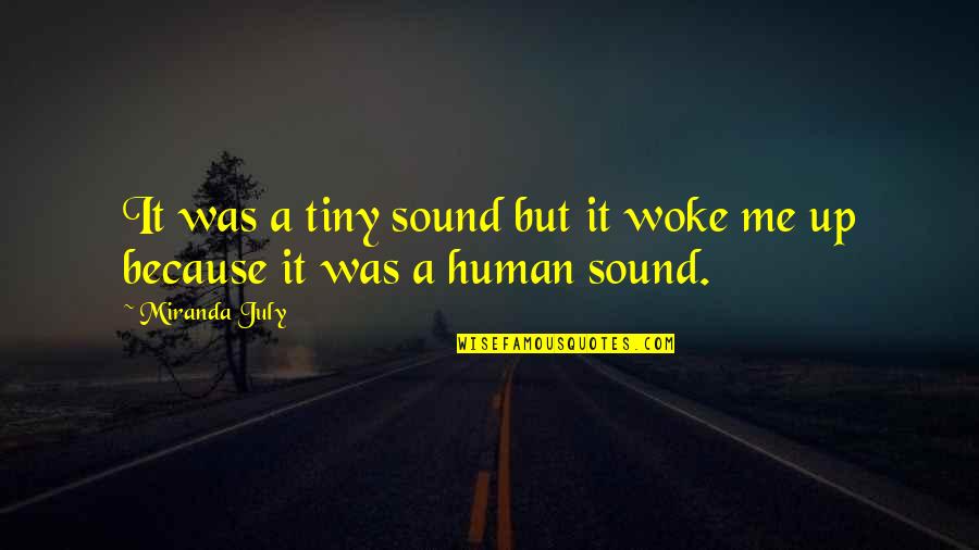 You Woke Me Up Quotes By Miranda July: It was a tiny sound but it woke