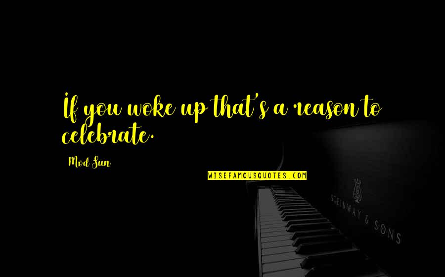 You Woke Up Quotes By Mod Sun: If you woke up that's a reason to
