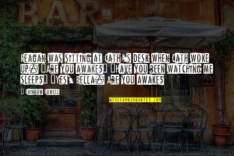 You Woke Up Quotes By Rainbow Rowell: Reagan was sitting at Cath's desk when Cath