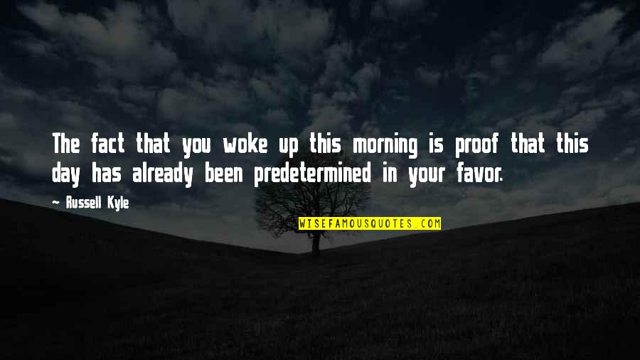You Woke Up Quotes By Russell Kyle: The fact that you woke up this morning