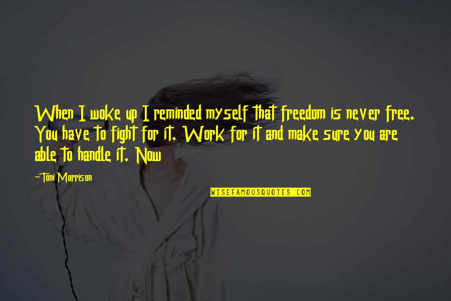 You Woke Up Quotes By Toni Morrison: When I woke up I reminded myself that