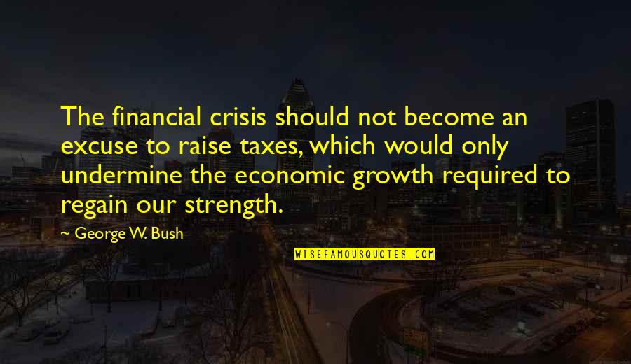 You Women Macromastia Quotes By George W. Bush: The financial crisis should not become an excuse You Women Macromastia Quotes By George W. Bush: The financial crisis should not become an excuse
