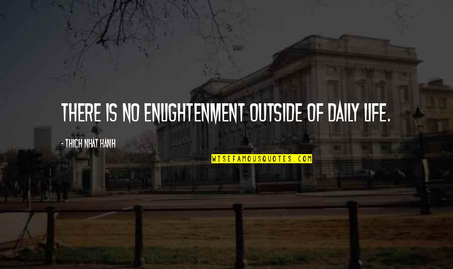 You Women Macromastia Quotes By Thich Nhat Hanh: There is no enlightenment outside of daily life. You Women Macromastia Quotes By Thich Nhat Hanh: There is no enlightenment outside of daily life.