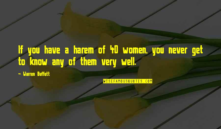 You Women Quotes By Warren Buffett: If you have a harem of 40 women,
