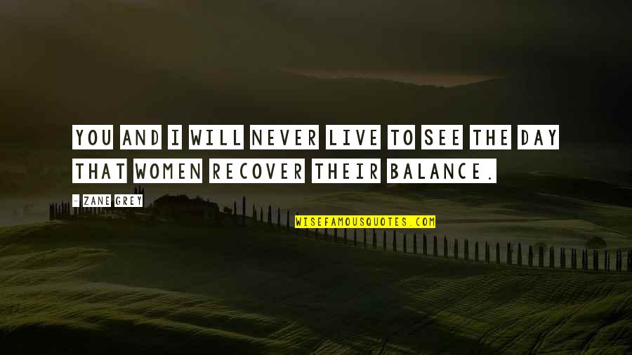 You Women Quotes By Zane Grey: You and I will never live to see