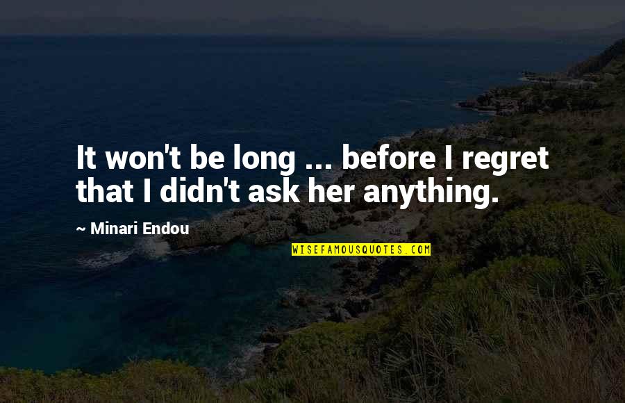You Won Regret It Quotes By Minari Endou: It won't be long ... before I regret