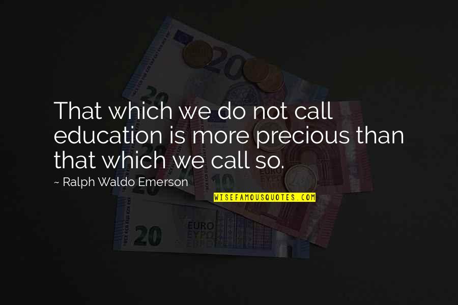 You Won't Beat Me Down Quotes By Ralph Waldo Emerson: That which we do not call education is