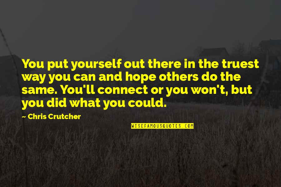 You Won't Do The Same Quotes By Chris Crutcher: You put yourself out there in the truest