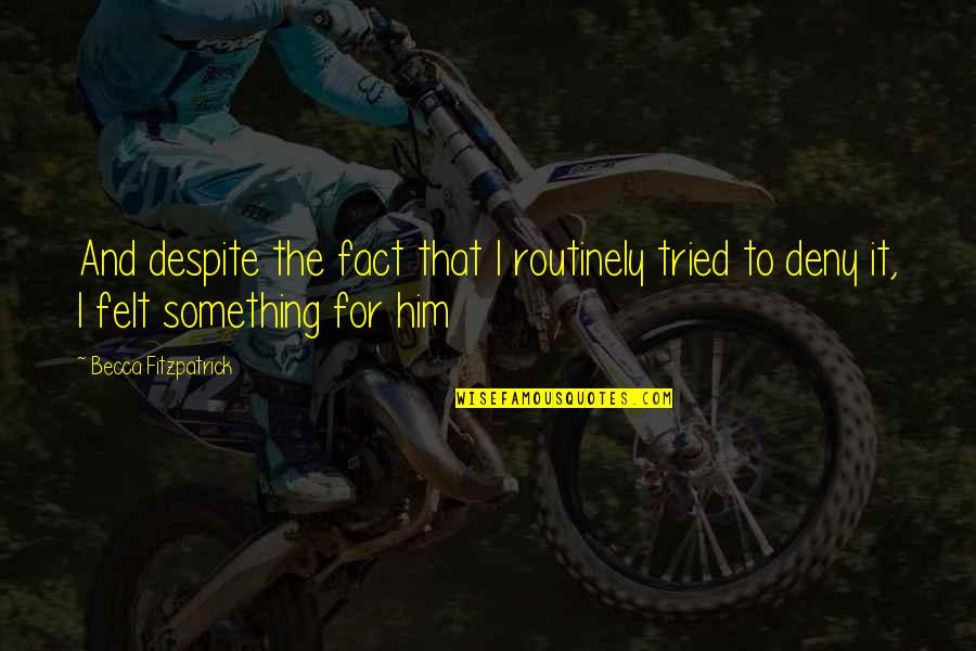You Won't Forget Her Quotes By Becca Fitzpatrick: And despite the fact that I routinely tried You Won't Forget Her Quotes By Becca Fitzpatrick: And despite the fact that I routinely tried