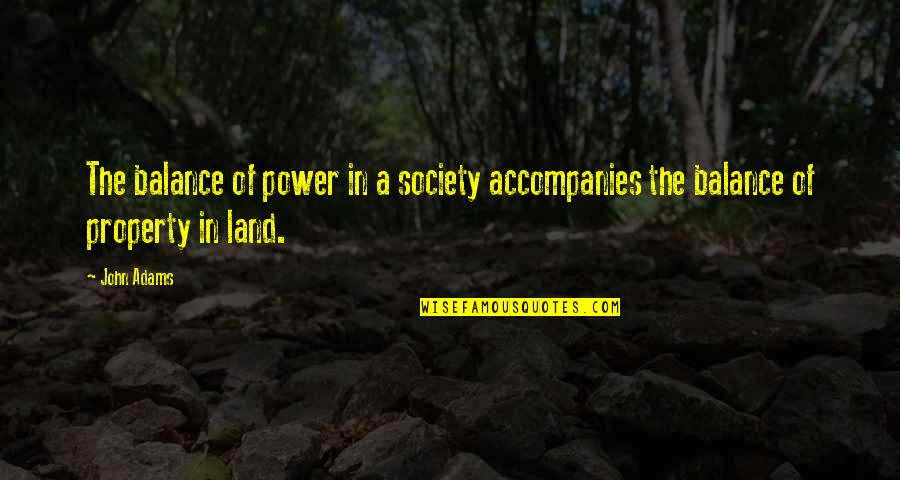 You Won't Hold Me Down Quotes By John Adams: The balance of power in a society accompanies