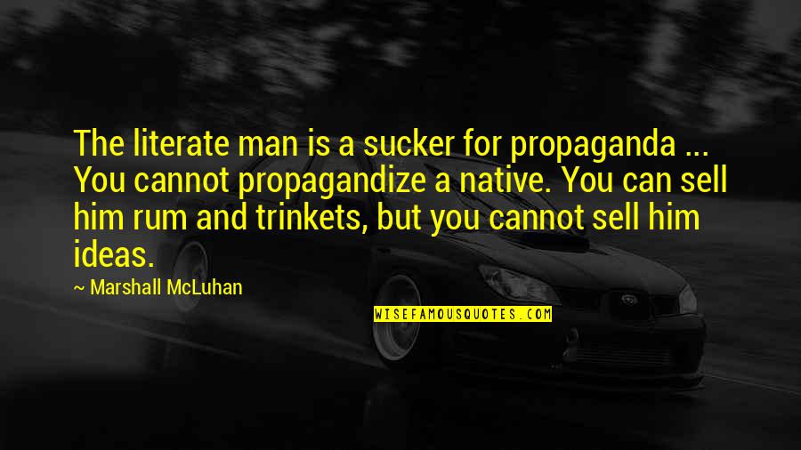 You Won't Hold Me Down Quotes By Marshall McLuhan: The literate man is a sucker for propaganda You Won't Hold Me Down Quotes By Marshall McLuhan: The literate man is a sucker for propaganda