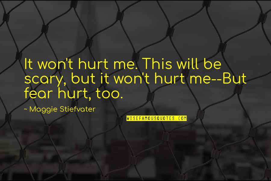 You Won't Hurt Me Quotes By Maggie Stiefvater: It won't hurt me. This will be scary,