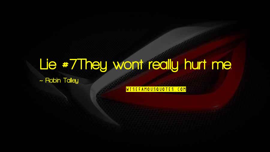 You Won't Hurt Me Quotes By Robin Talley: Lie #7They won't really hurt me.
