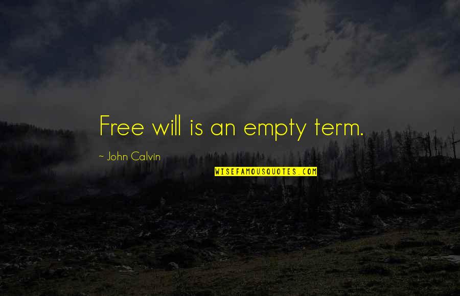 You Won't Let Me Down Quotes By John Calvin: Free will is an empty term.