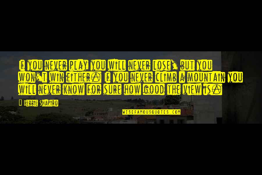 You Won't Win Quotes By Debbie Shapiro: If you never play you will never lose,