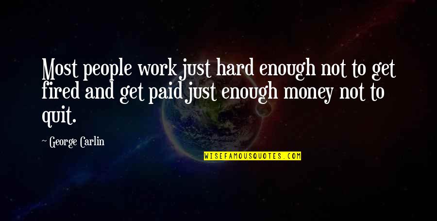 You Work Hard For Your Money Quotes By George Carlin: Most people work just hard enough not to