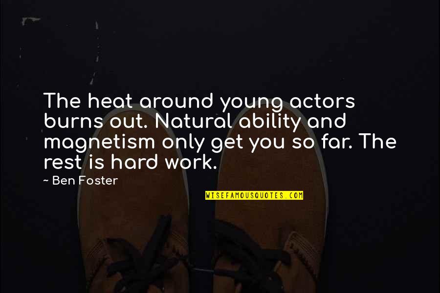 You Work So Hard Quotes By Ben Foster: The heat around young actors burns out. Natural