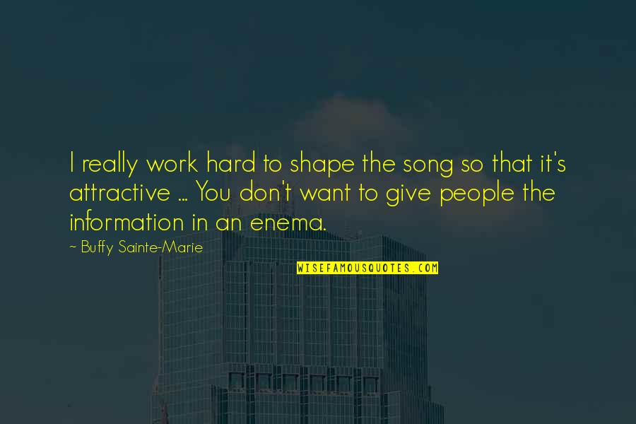 You Work So Hard Quotes By Buffy Sainte-Marie: I really work hard to shape the song