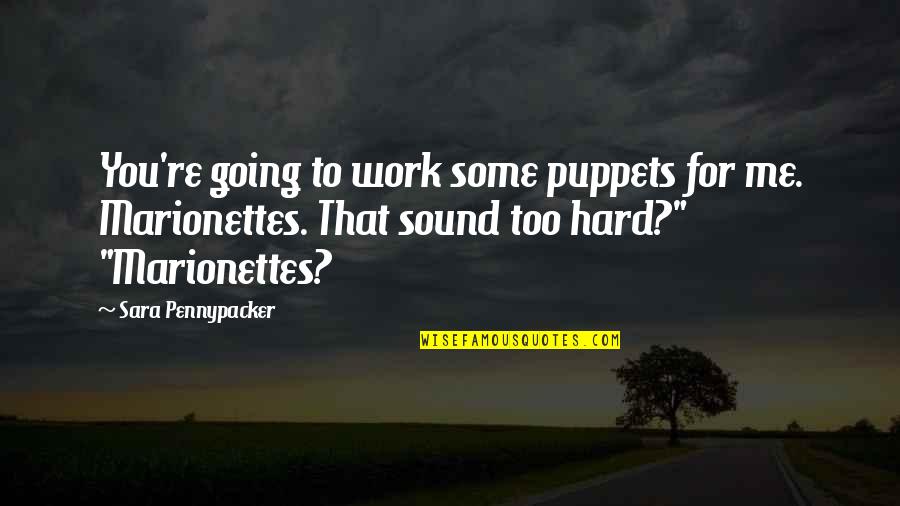 You Work Too Hard Quotes By Sara Pennypacker: You're going to work some puppets for me.
