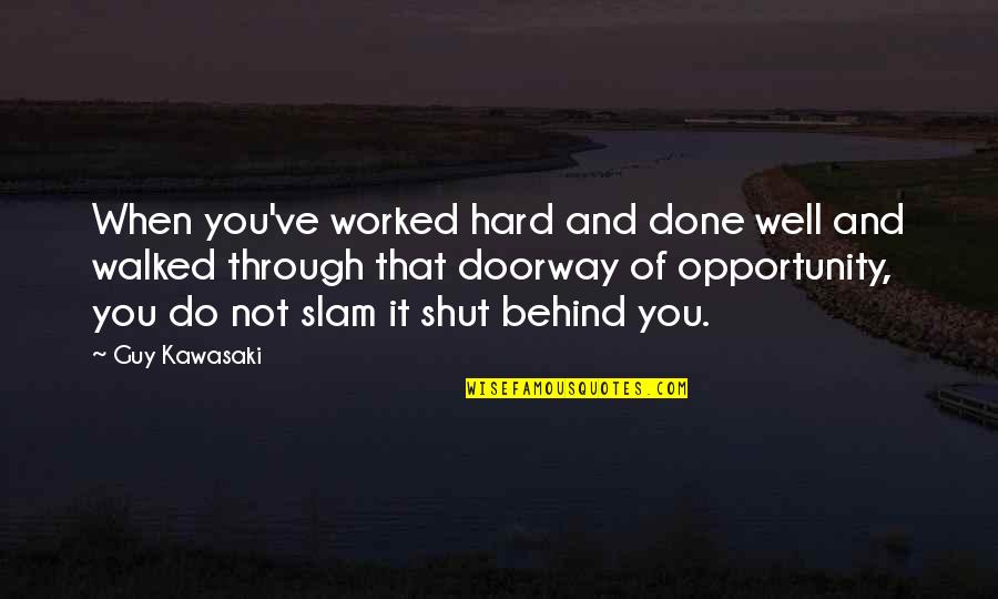 You Worked Hard Quotes By Guy Kawasaki: When you've worked hard and done well and