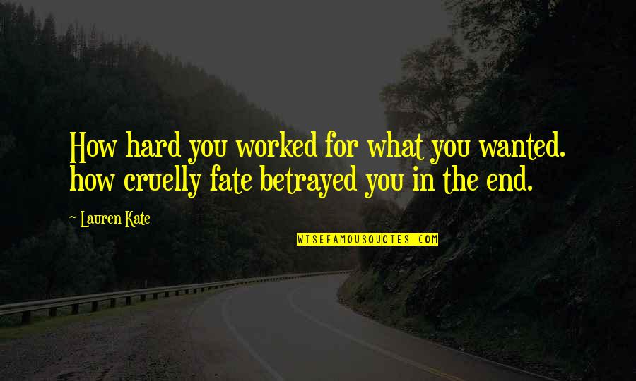 You Worked Hard Quotes By Lauren Kate: How hard you worked for what you wanted.