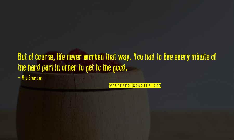 You Worked Hard Quotes By Mia Sheridan: But of course, life never worked that way.