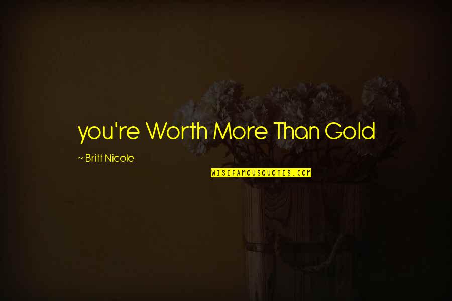 You Worth More Than Gold Quotes By Britt Nicole: you're Worth More Than Gold