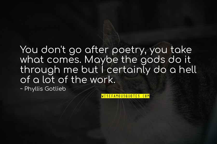 You Worth The Wait Quotes By Phyllis Gotlieb: You don't go after poetry, you take what