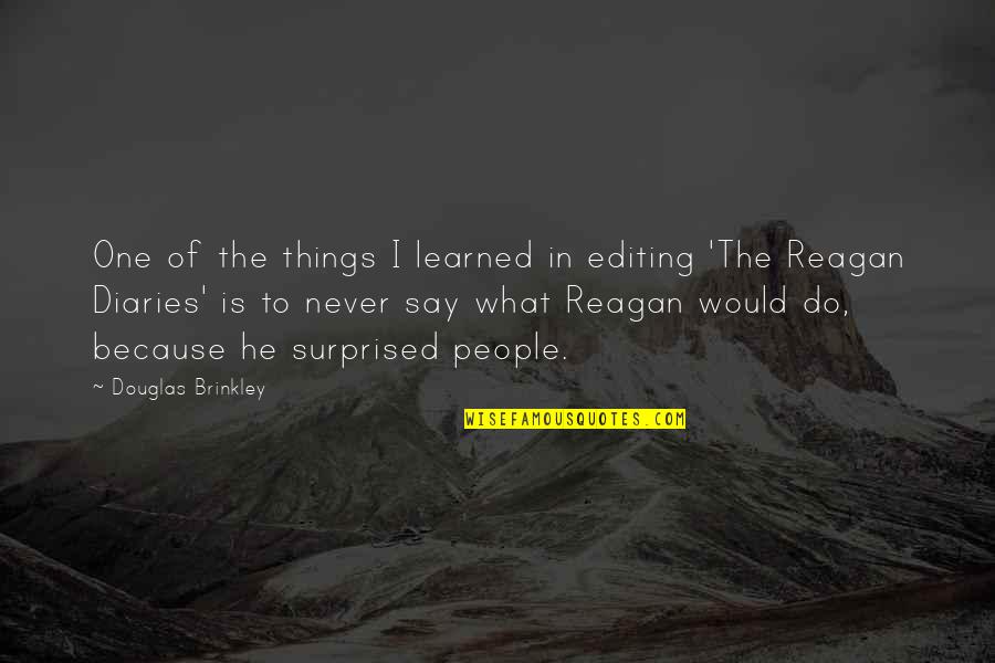 You Would Be Surprised Quotes By Douglas Brinkley: One of the things I learned in editing