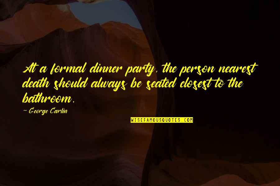 You Wouldnt Know The Truth If Quotes By George Carlin: At a formal dinner party, the person nearest