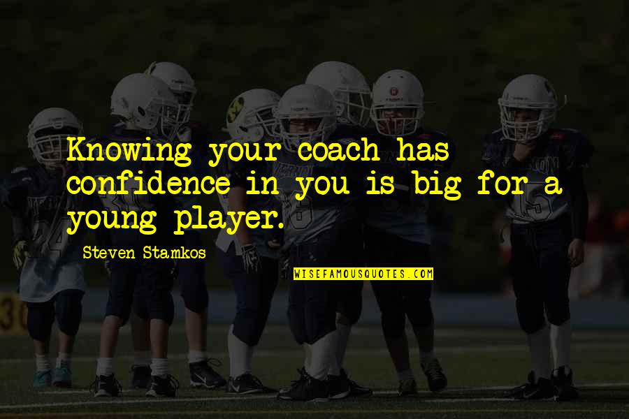 You Wouldnt Know The Truth If Quotes By Steven Stamkos: Knowing your coach has confidence in you is