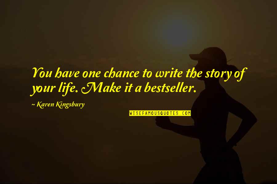 You Write Your Life Quotes By Karen Kingsbury: You have one chance to write the story