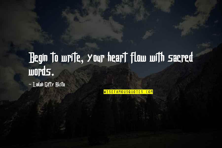 You Write Your Life Quotes By Lailah Gifty Akita: Begin to write, your heart flow with sacred