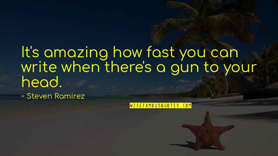 You Write Your Life Quotes By Steven Ramirez: It's amazing how fast you can write when