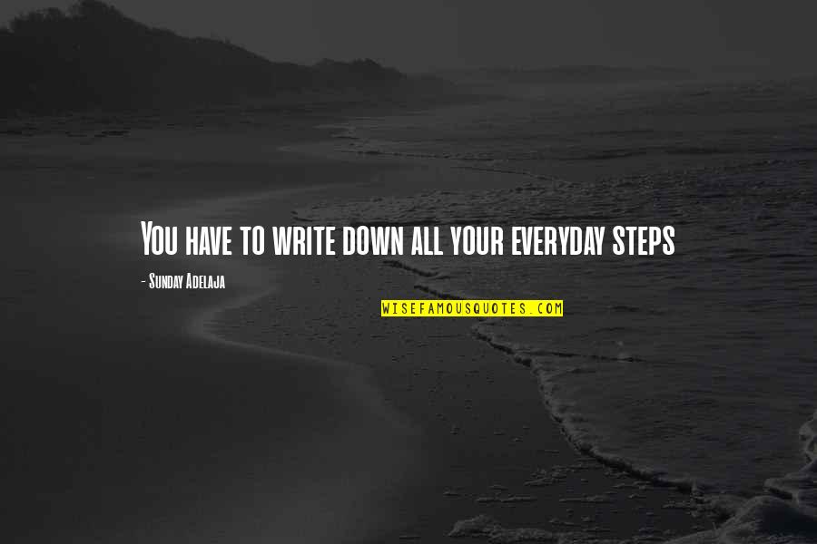 You Write Your Life Quotes By Sunday Adelaja: You have to write down all your everyday