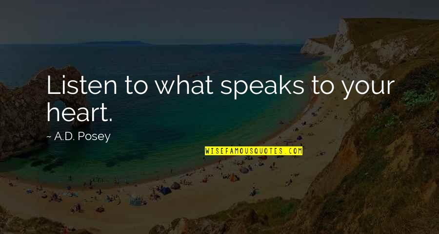 You Write Your Own Story Quotes By A.D. Posey: Listen to what speaks to your heart.