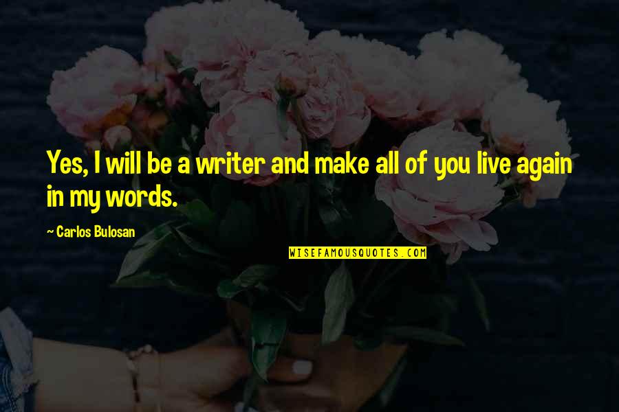 You Yes Quotes By Carlos Bulosan: Yes, I will be a writer and make
